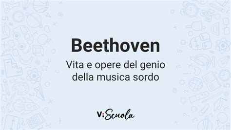 Beethoven, vita e opere del genio della musica sordo.